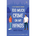 Too Much Crime on my Hands