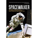 Spacewalker: My Journey in Space and Faith as Nasa's Record-Setting Frequent Flyer