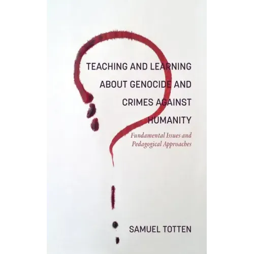 Teaching and Learning About Genocide and Crimes Against Humanity: Fundamental Issues and Pedagogical Approaches