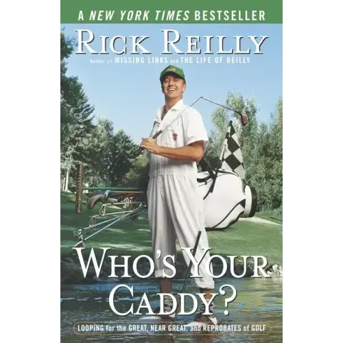 Who's Your Caddy?: Looping for the Great, Near Great, and Reprobates of Golf