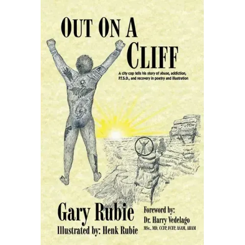 Out On A Cliff: A city cop tells his story of abuse, addiction, P.T.S.D., and recovery in poetry and illustration