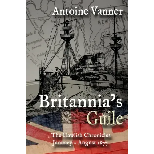 Britannia's Guile: The Dawlish Chronicles January - August 1877