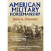 American Military Horsemanship: The Military Riding Seat of the United States Cavalry, 1792 Through 1944