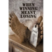 When Winning Meant Losing