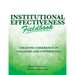 Institutional Effectiveness Fieldbook: Creating Coherence in Colleges and Universities