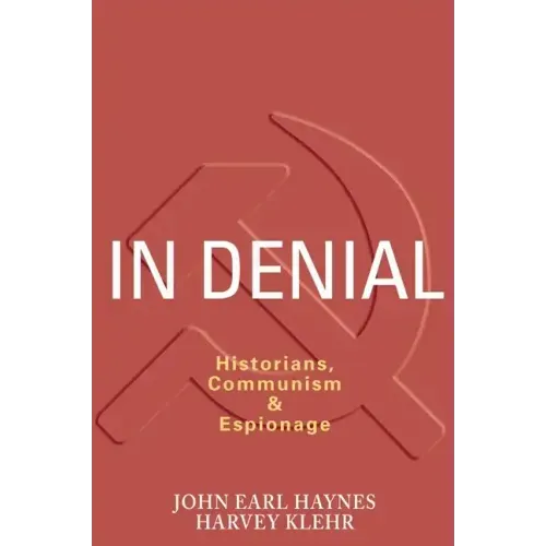 In Denial: Historians, Communism, and Espionage