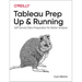 Tableau Prep: Up & Running: Self-Service Data Preparation for Better Analysis