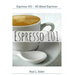 Espresso 101 - All About Espresso
