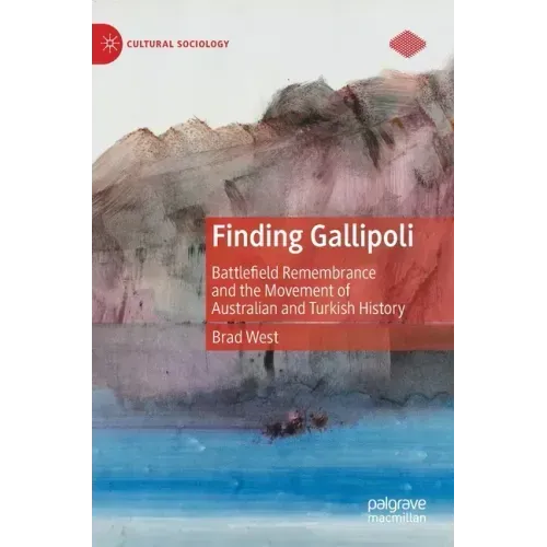 Finding Gallipoli: Battlefield Remembrance and the Movement of Australian and Turkish History