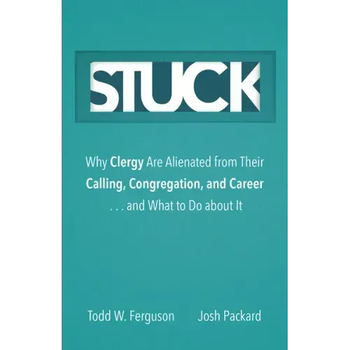 Stuck: Why Clergy Are Alienated from Their Calling, Congregation, and Career ... and What to Do about It