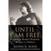 Until I Am Free: Fannie Lou Hamer's Enduring Message to America