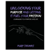 Unlocking Your Purpose and Letting It Fuel Your Passion: Journaling To A Purpose Lived Life