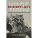 Woodrow Wilson's Wars: The Making of America's First Modern Commander-In-Chief