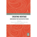 Creating Heritage: Unrecognised Pasts and Rejected Futures
