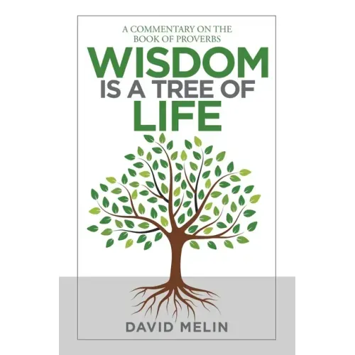 Wisdom Is a Tree of Life: A Commentary on the Book of Proverbs