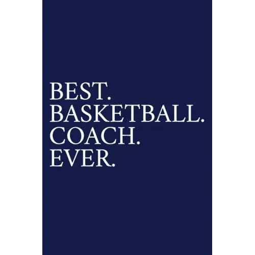 Best. Basketball. Coach. Ever.: A Thank You Gift For Basketball Coach Volunteer Basketball Coach Gifts Basketball Coach Appreciation Blue