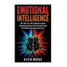 Emotional Intelligence: 100+ Skills, Tips, Tricks & Techniques to Improve Interpersonal Connection, Control Your Emotions, Build Self Confiden