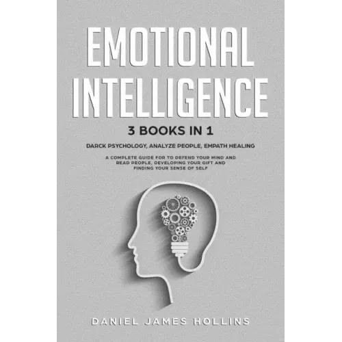 Emotional Intelligence: 3 Books in 1 Darck Psychology, Analyze People, Empath Healing A Complete Guide for To Defend Your Mind and Read People