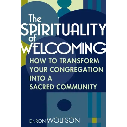 The Spirituality of Welcoming: How to Transform Your Congregation Into a Sacred Community