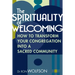 The Spirituality of Welcoming: How to Transform Your Congregation Into a Sacred Community
