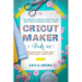 Cricut Maker: 4 BOOKS in 1 - Beginner's guide + Maker Guide + Design Space + Project Ideas. The Unofficial Written Guide That You Do