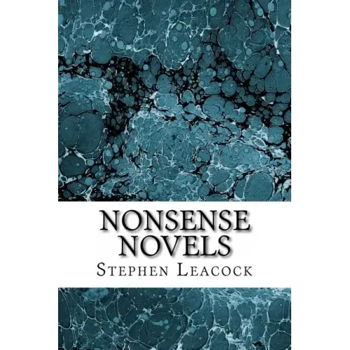 Nonsense Novels: (Stephen Leacock Classics Collection)