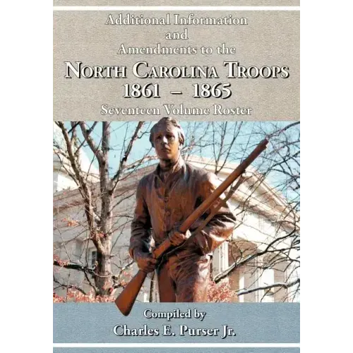 Additional Information and Amendments to the North Carolina Troops, 1861-1865 Seventeen Volume Roster