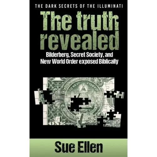 "The Dark Secrets of the Illuminati the truth revealed: Bilderberg, Secret Society, and New World Order exposed Biblically"