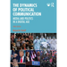 The Dynamics of Political Communication: Media and Politics in a Digital Age