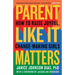 Parent Like It Matters: How to Raise Joyful, Change-Making Girls