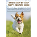 Handy Step-By-Step Puppy-Training Guide: Guide To Having A Well-Behaved, Obedient, Happy Dog: Stages Of Puppy Development