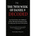 The 70th Week Of Daniel 9 Decoded: To Understand The Book Of Revelation, You Need To Know The Fulfillment Of The 70th Week of Daniel 9