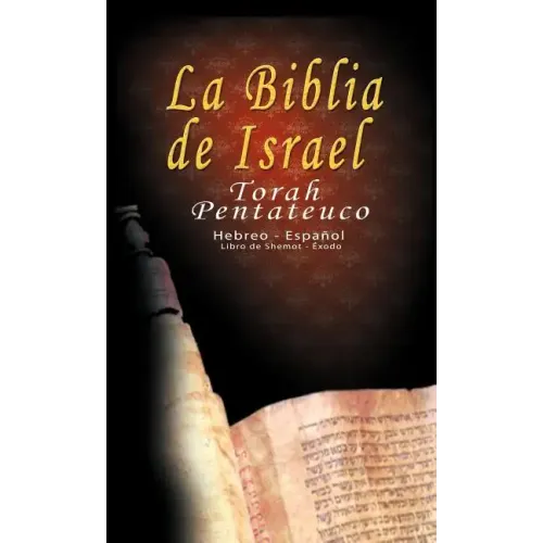 La Biblia de Israel: Torah Pentateuco: Hebreo - Español: Libro de Shemot - Éxodo