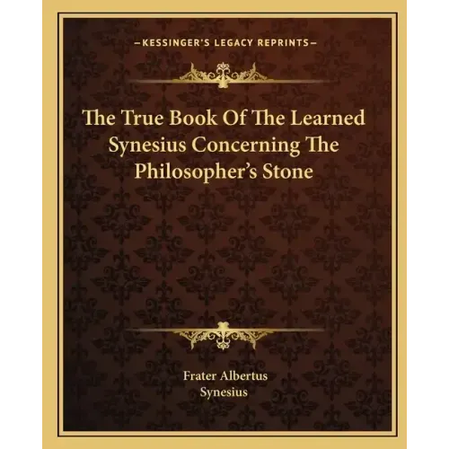 The True Book of the Learned Synesius Concerning the Philosopher's Stone