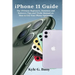 iPhone 11 Guide: The Ultimate Beginners, Dummies and Seniors's Tips and Tricks Manual on How to Use Your Phone Optimally