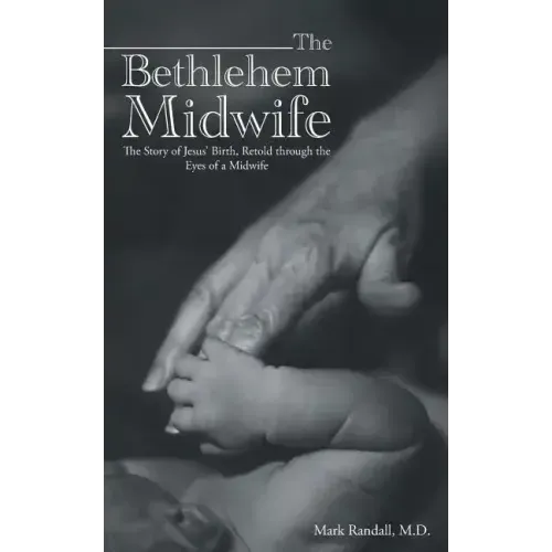 The Bethlehem Midwife: The Story of Jesus' Birth, Retold through the Eyes of a Midwife