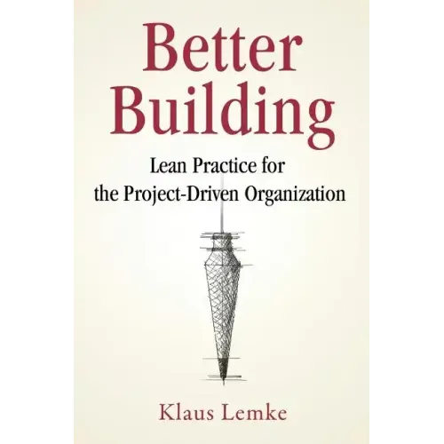 Better Building: Lean Practice for the Project-Driven Organization