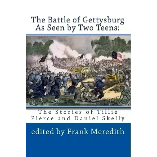 The Battle of Gettysburg As Seen by Two Teens: The Stories of Tillie Pierce and Daniel Skelly