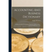 Accounting And Business Dictionary: An Encyclopedia Of Accounting, Financial, Commercial Law And General Business Terms