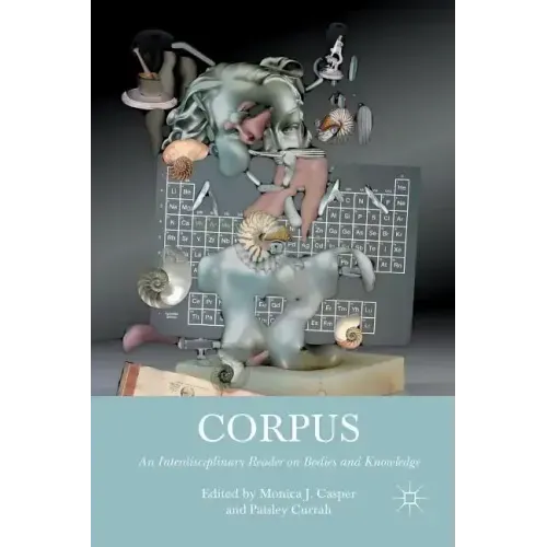 Corpus: An Interdisciplinary Reader on Bodies and Knowledge