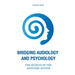 Bridging Audiology and Psychology: The secrets of the auditory system
