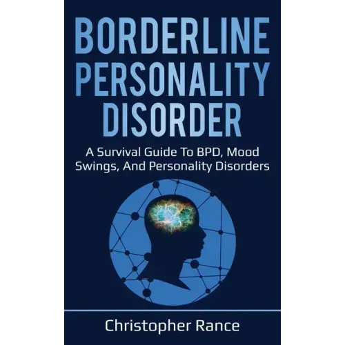 Borderline Personality Disorder: A survival guide to BPD, mood swings, and personality disorders