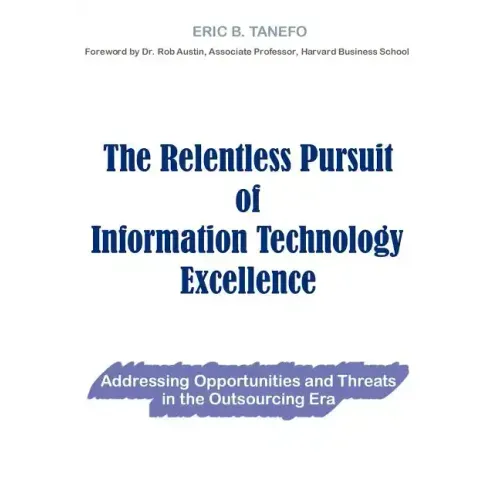 The Relentless Pursuit of Information Technology Excellence: Addressing Opportunities and Threats in the Outsourcing Era