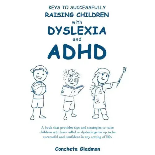 Keys to Successfully Raising Children with Dyslexia and ADHD