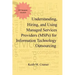 Understanding, Hiring, and Using Managed Services Providers (MSPs) for Information Technology Outsourcing