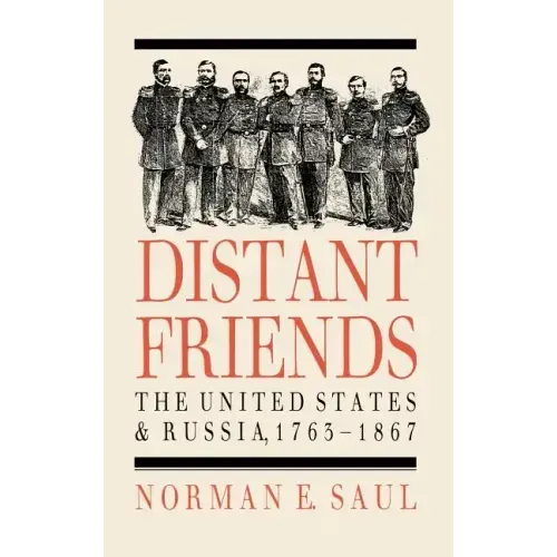 Distant Friends: The Evolution of United States-Russian Relations, 1763-1867