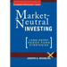 Market Neutral Investing: Long / Short Hedge Fund Strategies