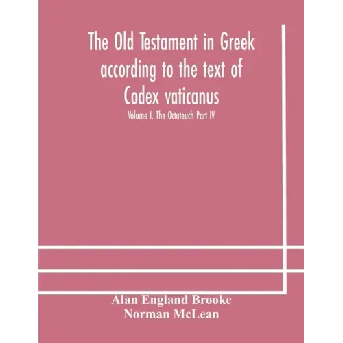 The Old Testament in Greek according to the text of Codex vaticanus, supplemented from other uncial manuscripts, with a critical apparatus containing