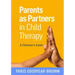 Parents as Partners in Child Therapy: A Clinician's Guide