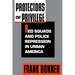 Protectors of Privilege: Red Squads and Police Repression in Urban America